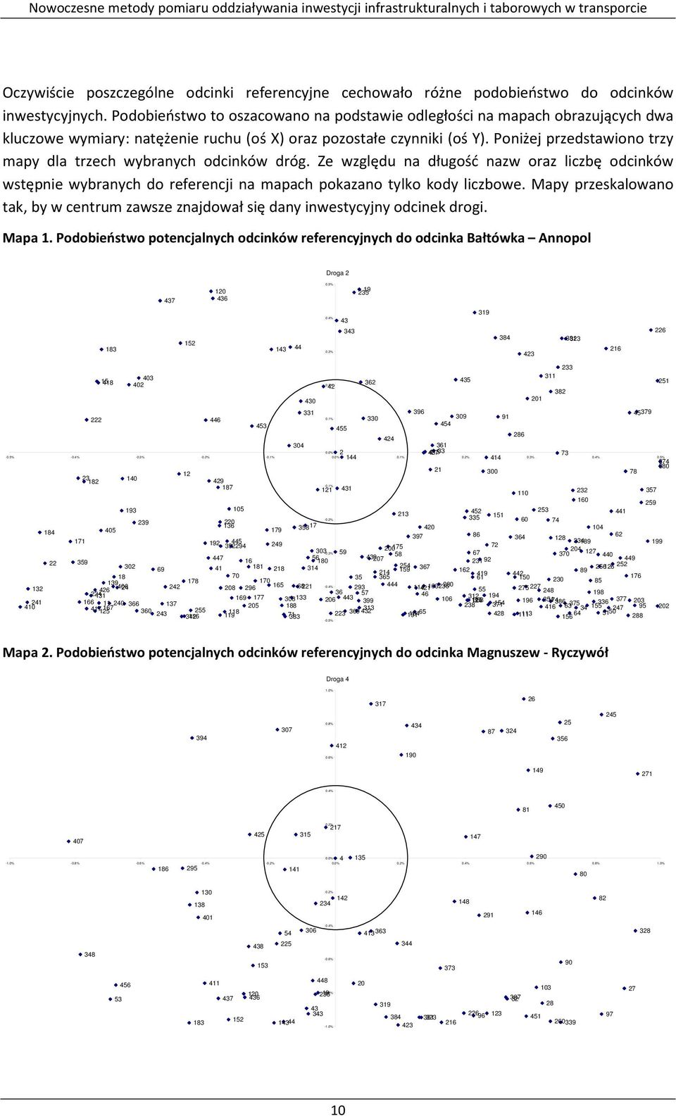 Poniżej przedstawiono trzy mapy dla trzech wybranych odcinków dróg. Ze względu na długość nazw oraz liczbę odcinków wstępnie wybranych do referencji na mapach pokazano tylko kody liczbowe.