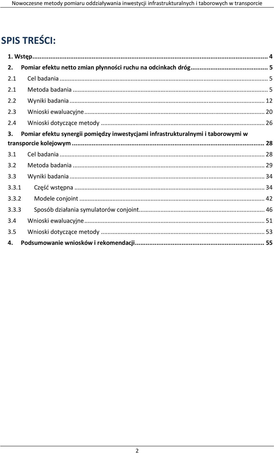 Pomiar efektu synergii pomiędzy inwestycjami infrastrukturalnymi i taborowymi w transporcie kolejowym...28 3.1 Cel badania...28 3.2 Metoda badania...29 3.