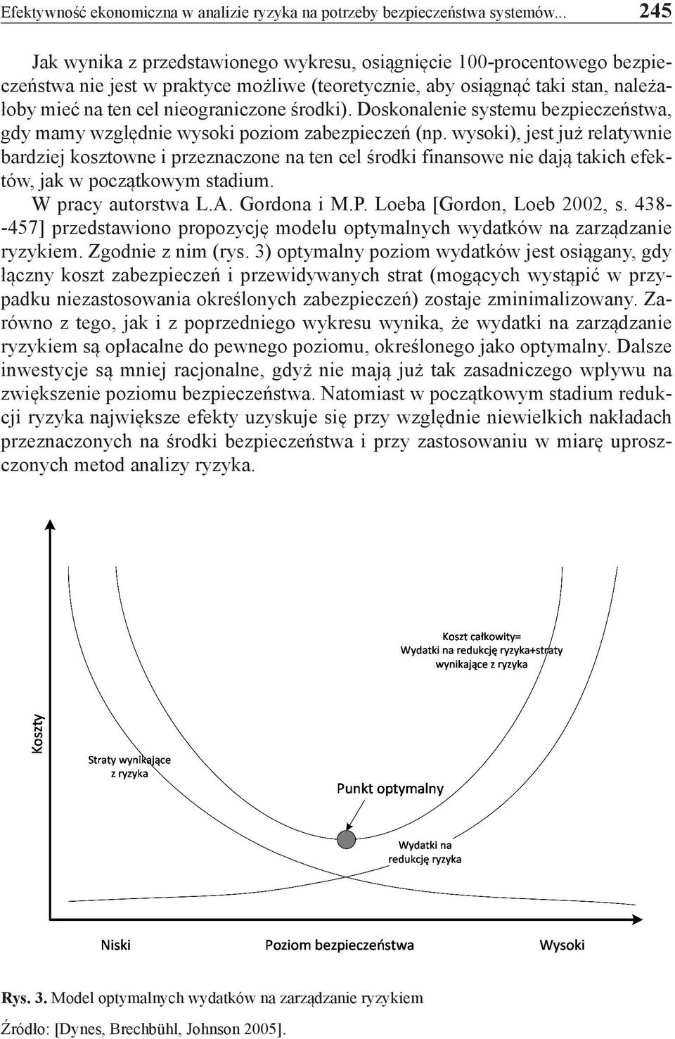 środki). Doskonalenie systemu bezpieczeństwa, gdy mamy względnie wysoki poziom zabezpieczeń (np.