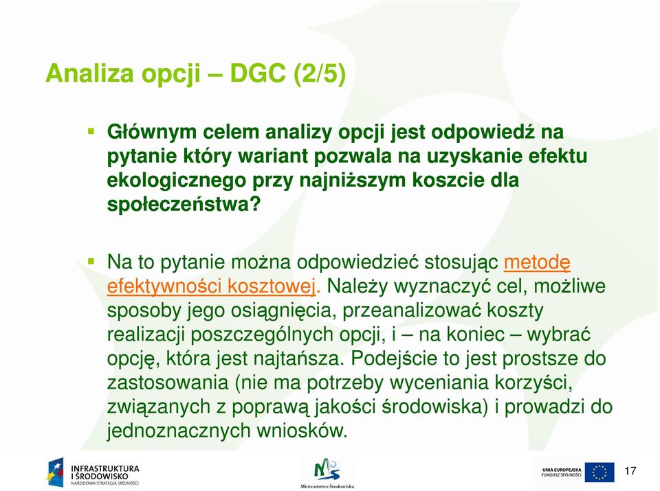 NaleŜy wyznaczyć cel, moŝliwe sposoby jego osiągnięcia, przeanalizować koszty realizacji poszczególnych opcji, i na koniec wybrać opcję, która