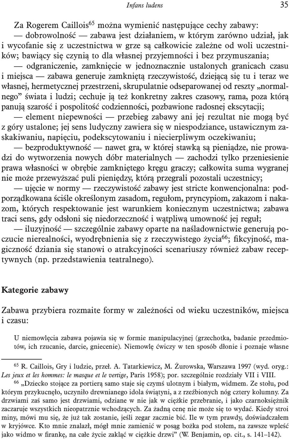 zamkniętą rzeczywistość, dziejącą się tu i teraz we własnej, hermetycznej przestrzeni, skrupulatnie odseparowanej od reszty normalnego świata i ludzi; cechuje ją też konkretny zakres czasowy, rama,