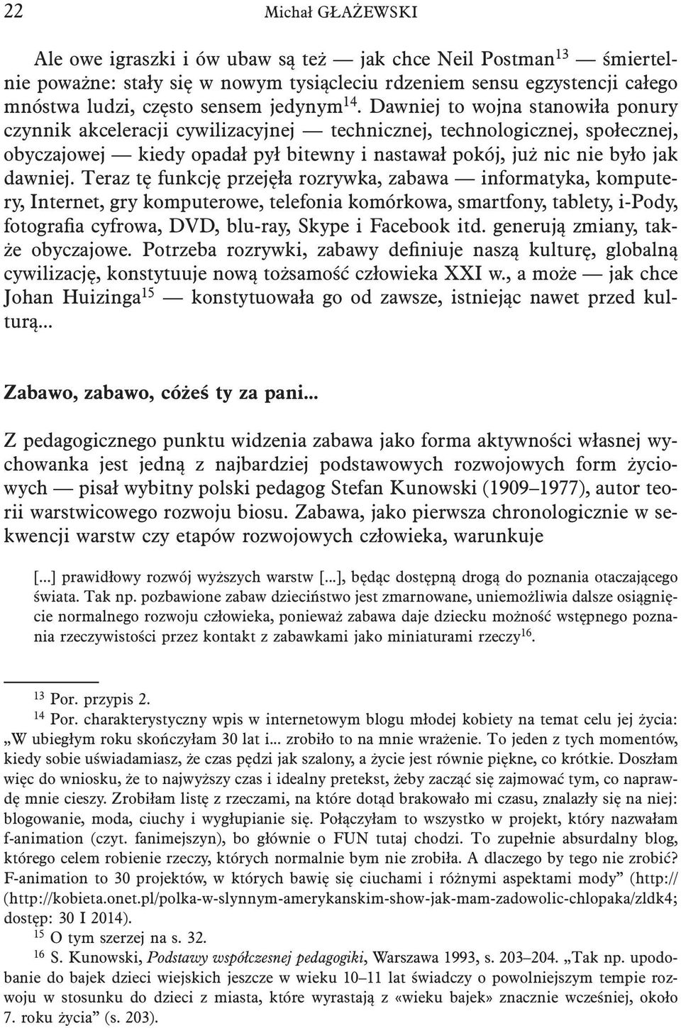 Dawniej to wojna stanowiła ponury czynnik akceleracji cywilizacyjnej technicznej, technologicznej, społecznej, obyczajowej kiedy opadał pył bitewny i nastawał pokój, już nic nie było jak dawniej.