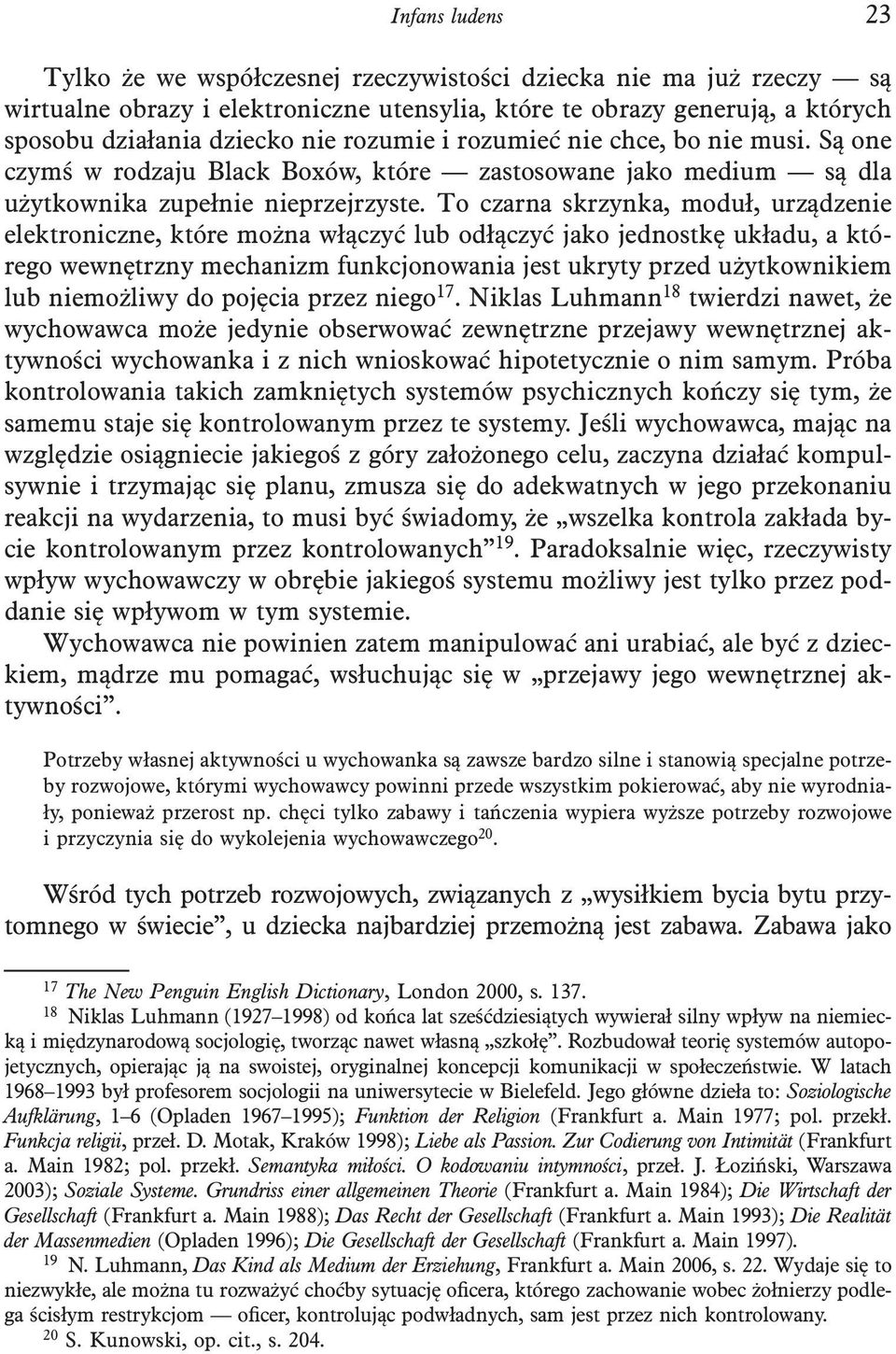 To czarna skrzynka, moduł, urządzenie elektroniczne, które można włączyć lub odłączyć jako jednostkę układu, a którego wewnętrzny mechanizm funkcjonowania jest ukryty przed użytkownikiem lub