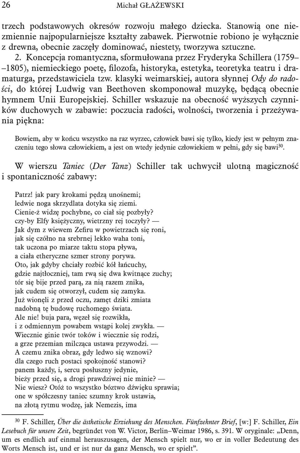 Koncepcja romantyczna, sformułowana przez Fryderyka Schillera (1759 1805), niemieckiego poetę, filozofa, historyka, estetyka, teoretyka teatru i dramaturga, przedstawiciela tzw.