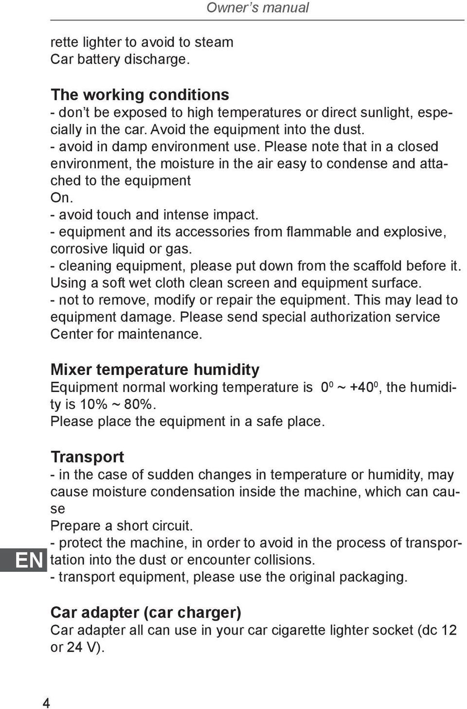 - avoid touch and intense impact. - equipment and its accessories from flammable and explosive, corrosive liquid or gas. - cleaning equipment, please put down from the scaffold before it.