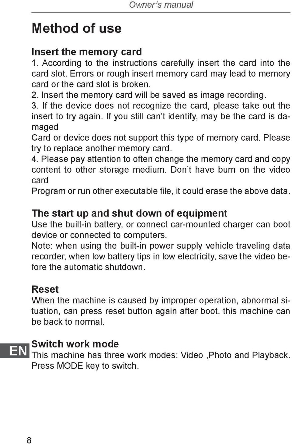 If the device does not recognize the card, please take out the insert to try again. If you still can t identify, may be the card is damaged Card or device does not support this type of memory card.