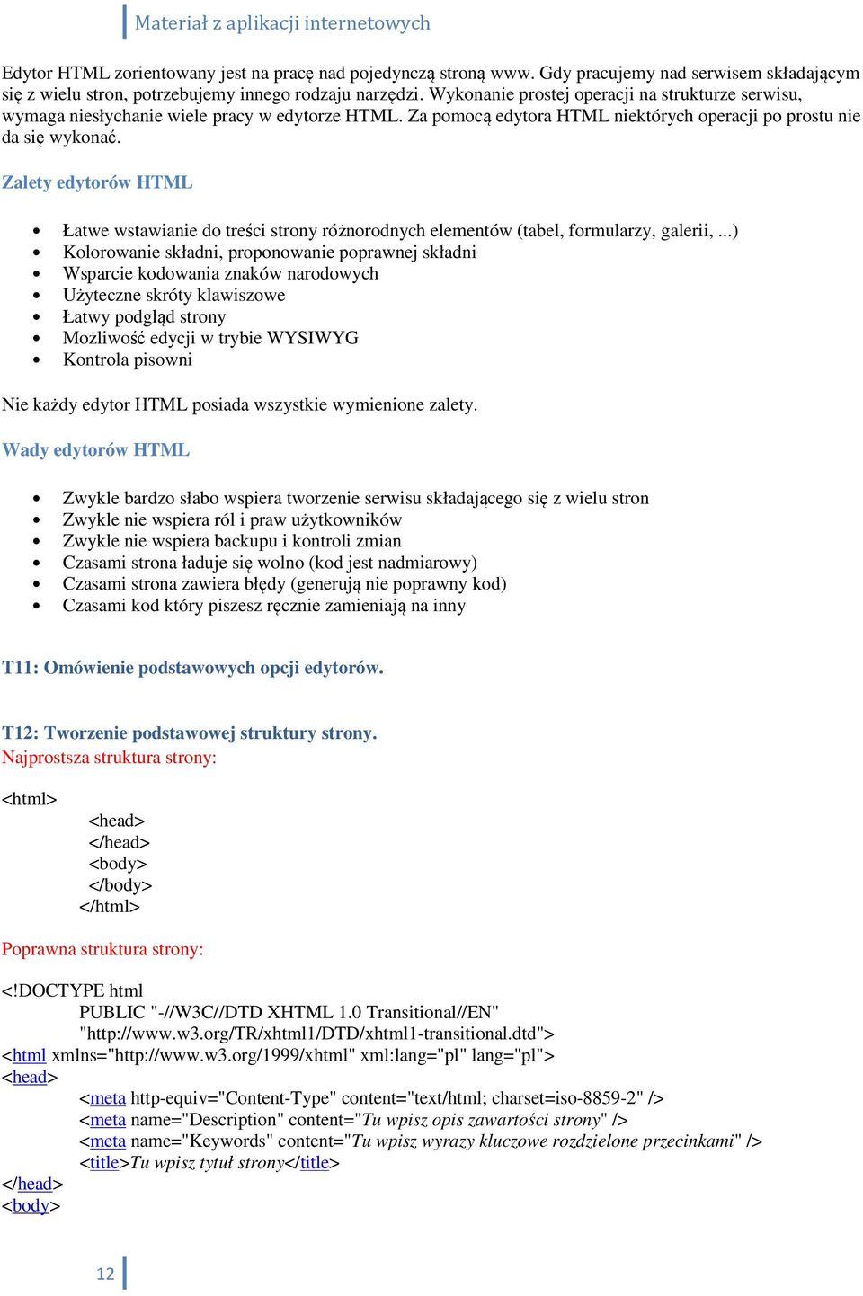 Zalety edytorów HTML Łatwe wstawianie do treści strony różnorodnych elementów (tabel, formularzy, galerii,.