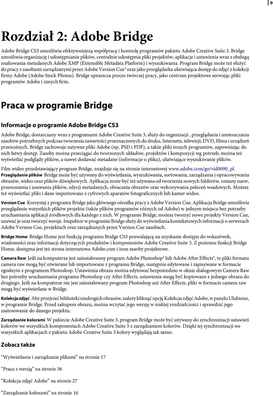 wyszukiwania. Program Bridge może też służyć do pracy z zasobami zarządzanymi przez Adobe Version Cue oraz jako przeglądarka ułatwiająca dostęp do zdjęć z kolekcji firmy Adobe (Adobe Stock Photos).