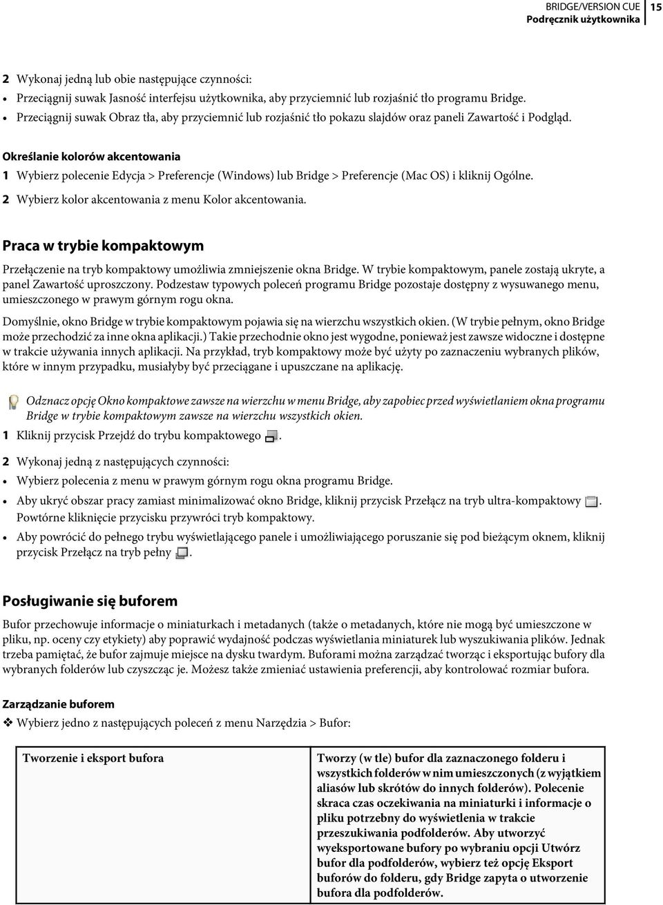 Określanie kolorów akcentowania 1 Wybierz polecenie Edycja > Preferencje (Windows) lub Bridge > Preferencje (Mac OS) i kliknij Ogólne. 2 Wybierz kolor akcentowania z menu Kolor akcentowania.