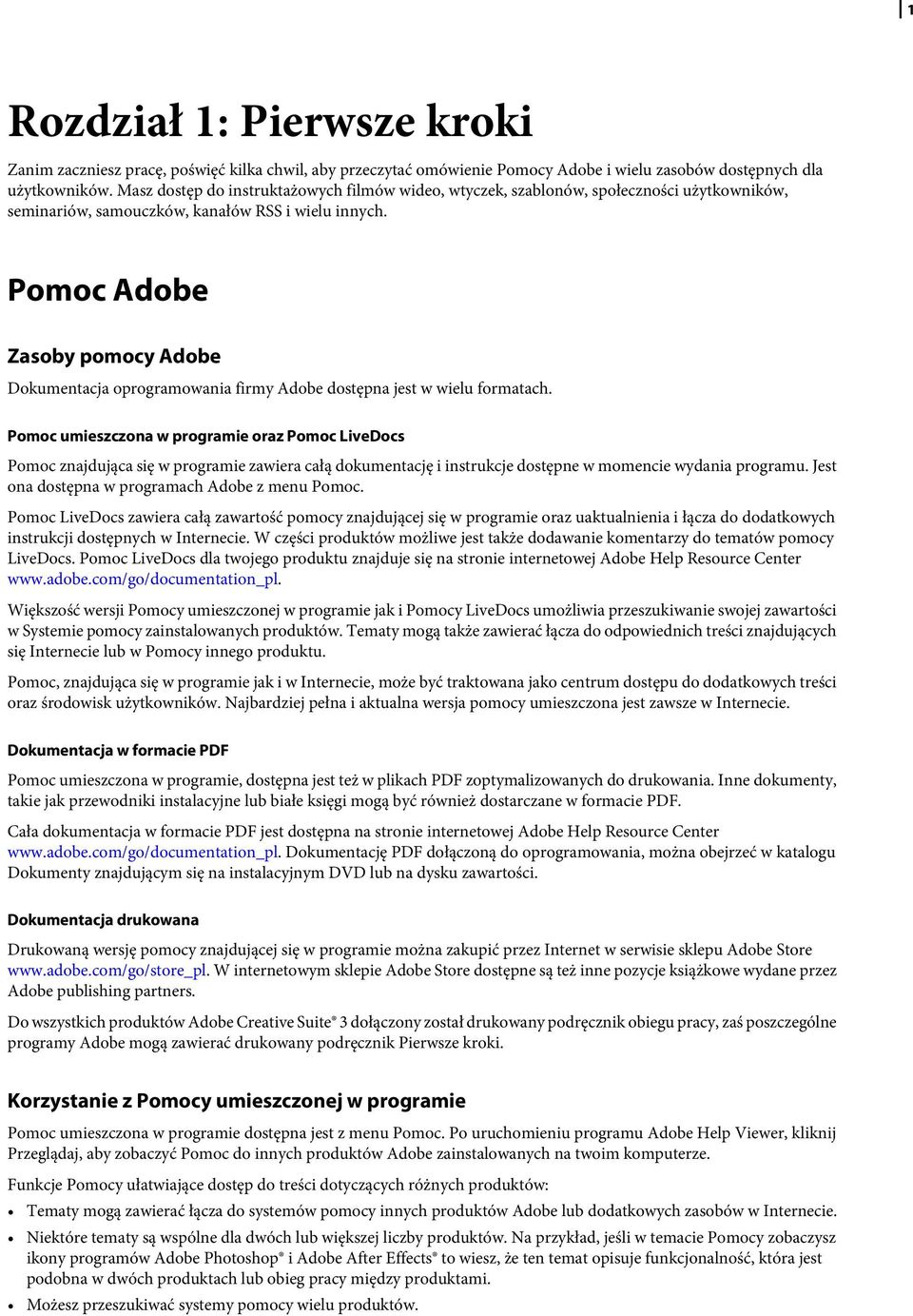 Pomoc Adobe Zasoby pomocy Adobe Dokumentacja oprogramowania firmy Adobe dostępna jest w wielu formatach.