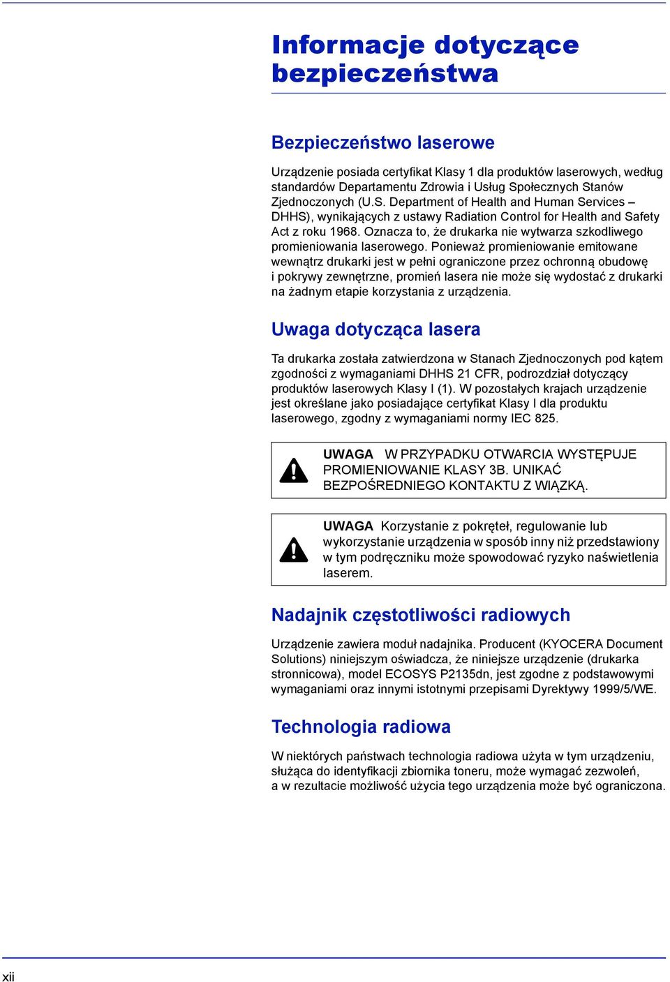 Oznacza to, że drukarka nie wytwarza szkodliwego promieniowania laserowego.