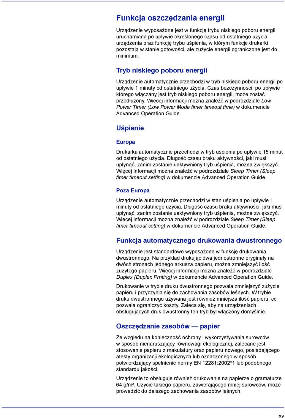 Tryb niskiego poboru energii Urządzenie automatycznie przechodzi w tryb niskiego poboru energii po upływie 1 minuty od ostatniego użycia.