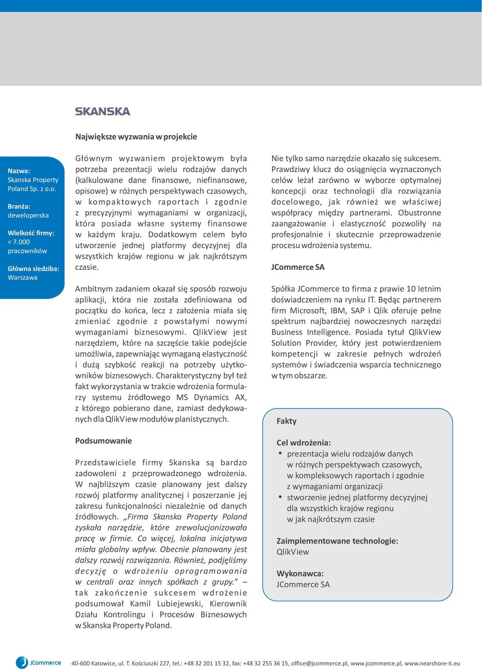 opisowe) w ró nych perspektywach czasowych, w kompaktowych raportach i zgodnie z precyzyjnymi wymaganiami w organizacji, która posiada w³asne systemy finansowe w ka dym kraju.