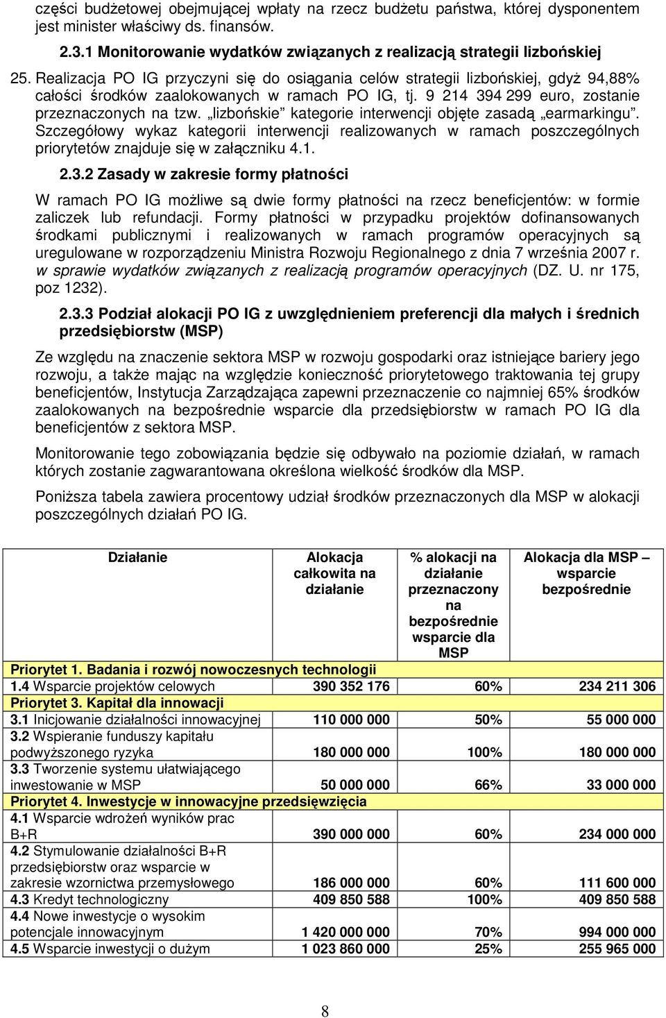 lizbońskie kategorie interwencji objęte zasadą earmarkingu. Szczegółowy wykaz kategorii interwencji realizowanych w ramach poszczególnych priorytetów znajduje się w załączniku 4.1. 2.3.