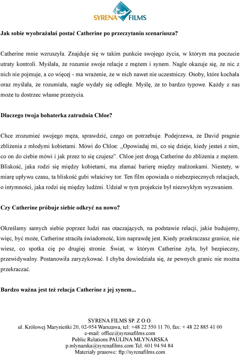 Osoby, które kochała oraz myślała, że rozumiała, nagle wydały się odległe. Myślę, że to bardzo typowe. Każdy z nas może tu dostrzec własne przeżycia. Dlaczego twoja bohaterka zatrudnia Chloe?