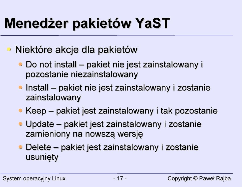 zostanie zainstalowany Keep pakiet jest zainstalowany i tak pozostanie Update pakiet jest