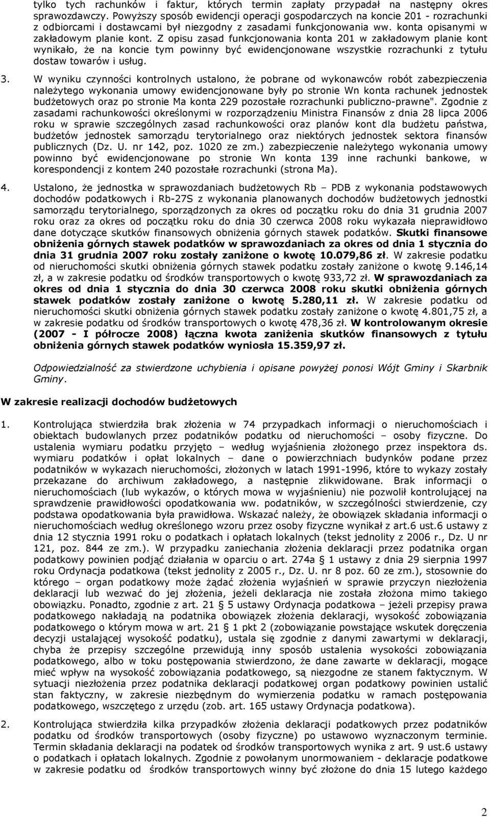 Z opisu zasad funkcjonowania konta 201 w zakładowym planie kont wynikało, Ŝe na koncie tym powinny być ewidencjonowane wszystkie rozrachunki z tytułu dostaw towarów i usług. 3.