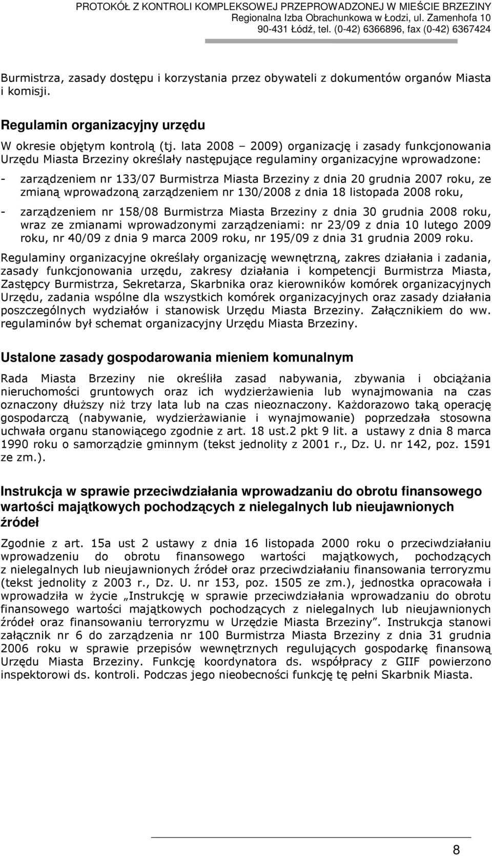 grudnia 2007 roku, ze zmianą wprowadzoną zarządzeniem nr 130/2008 z dnia 18 listopada 2008 roku, - zarządzeniem nr 158/08 Burmistrza Miasta Brzeziny z dnia 30 grudnia 2008 roku, wraz ze zmianami