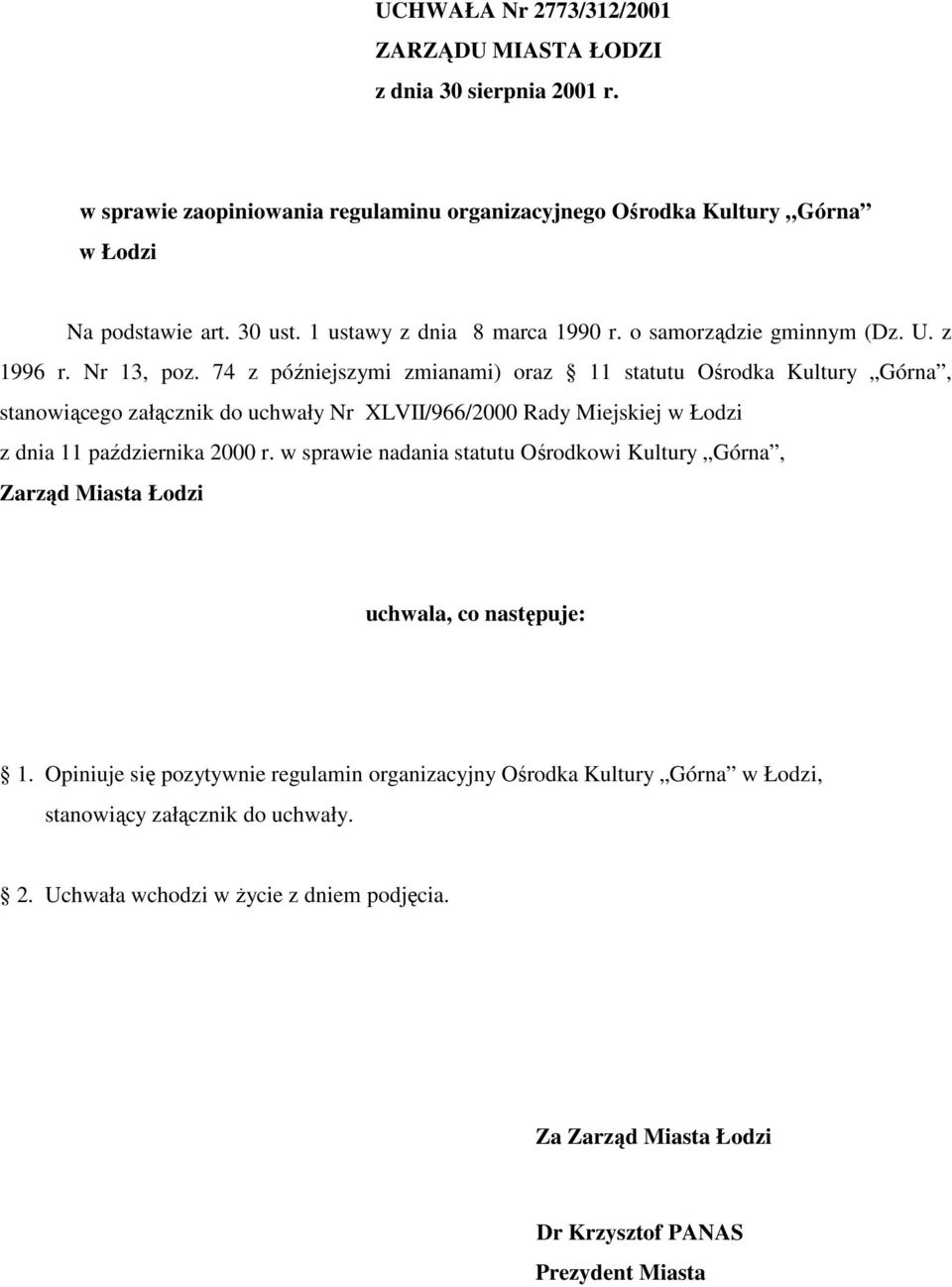 74 z późniejszymi zmianami) oraz 11 statutu Ośrodka Kultury Górna, stanowiącego załącznik do uchwały Nr XLVII/966/2000 Rady Miejskiej w Łodzi z dnia 11 października 2000 r.