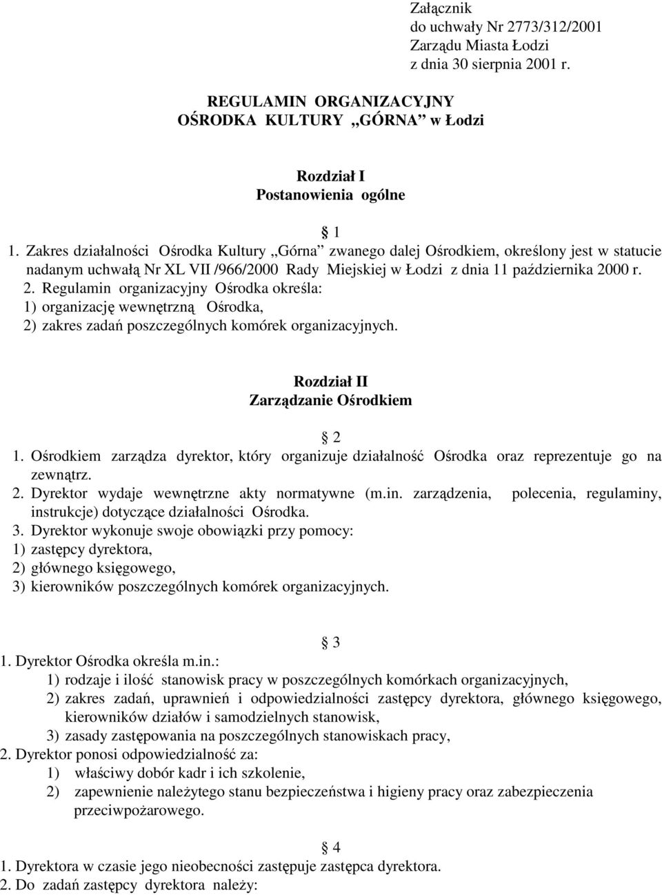 00 r. 2. Regulamin organizacyjny Ośrodka określa: 1) organizację wewnętrzną Ośrodka, 2) zakres zadań poszczególnych komórek organizacyjnych. Rozdział II Zarządzanie Ośrodkiem 2 1.