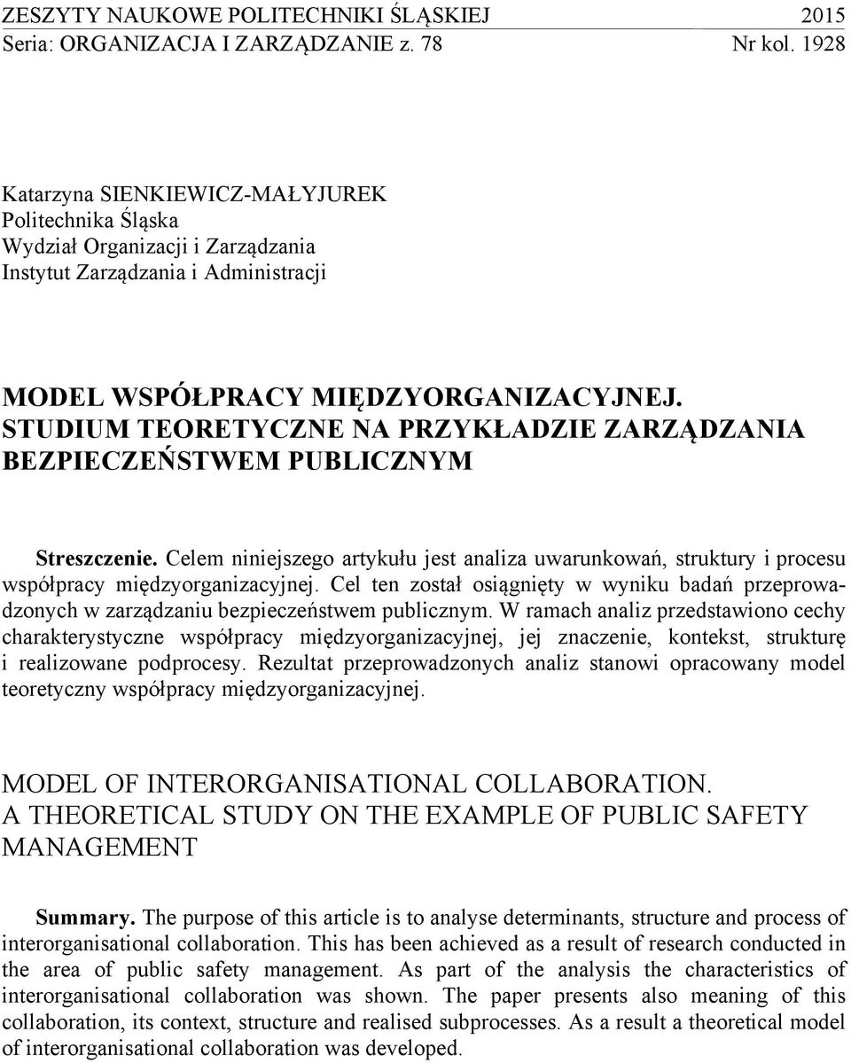 STUDIUM TEORETYCZNE NA PRZYKŁADZIE ZARZĄDZANIA BEZPIECZEŃSTWEM PUBLICZNYM Streszczenie. Celem niniejszego artykułu jest analiza uwarunkowań, struktury i procesu współpracy międzyorganizacyjnej.