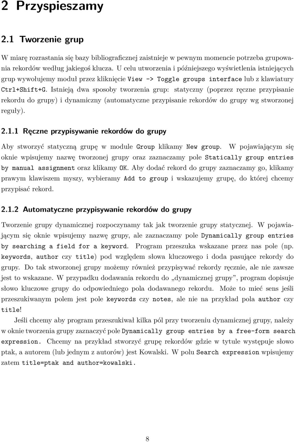 Istnieją dwa sposoby tworzenia grup: statyczny (poprzez ręczne przypisanie rekordu do grupy) i dynamiczny (automatyczne przypisanie rekordów do grupy wg stworzonej reguły). 2.1.