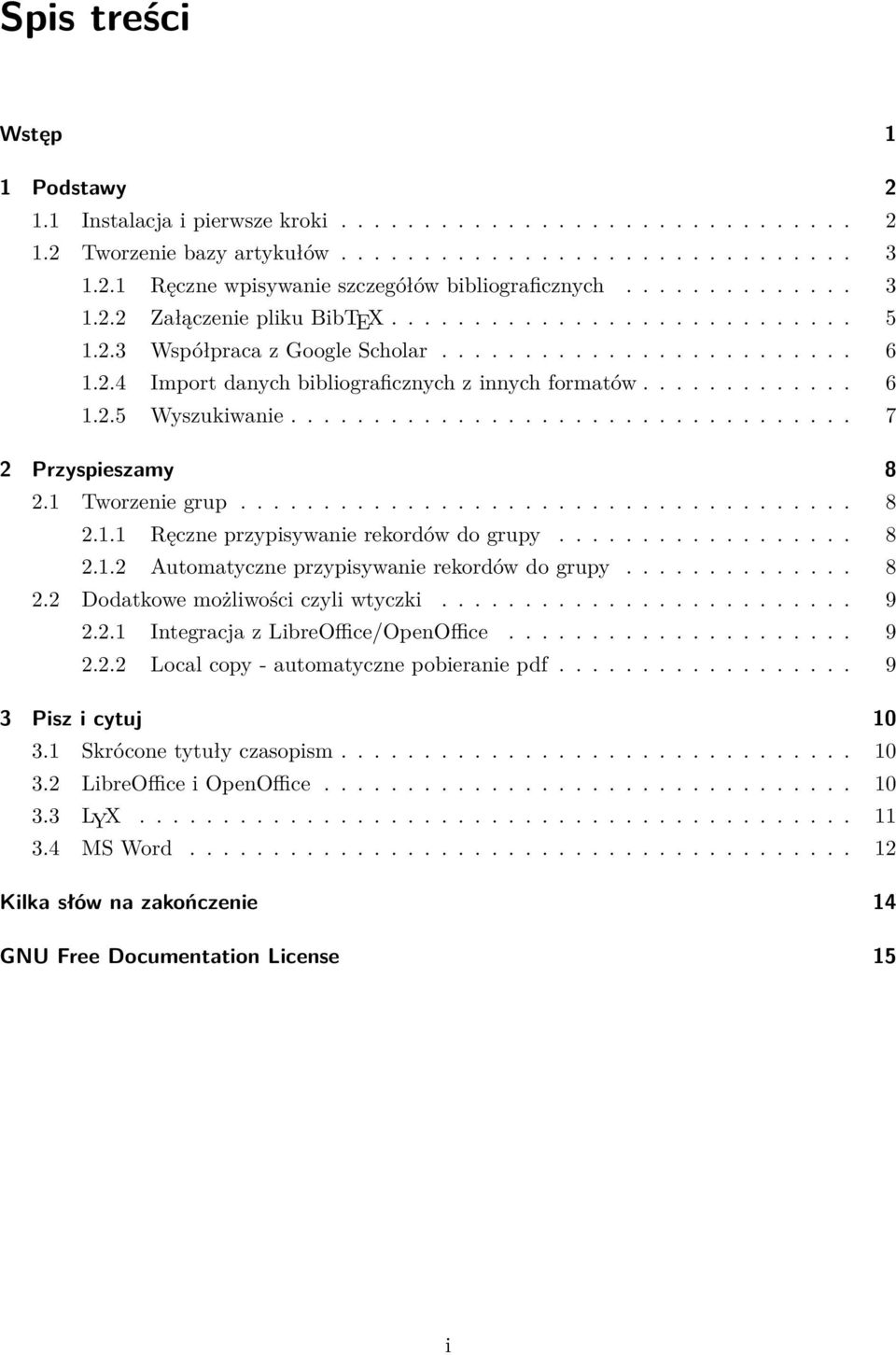 ................................. 7 2 Przyspieszamy 8 2.1 Tworzenie grup..................................... 8 2.1.1 Ręczne przypisywanie rekordów do grupy.................. 8 2.1.2 Automatyczne przypisywanie rekordów do grupy.