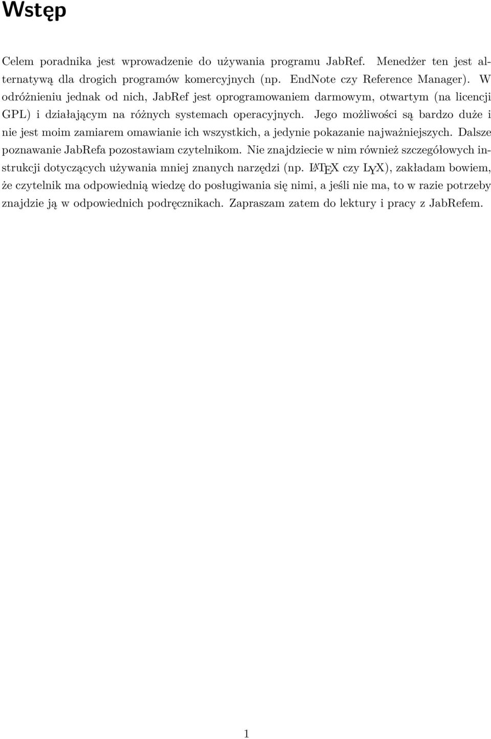 Jego możliwości są bardzo duże i nie jest moim zamiarem omawianie ich wszystkich, a jedynie pokazanie najważniejszych. Dalsze poznawanie JabRefa pozostawiam czytelnikom.