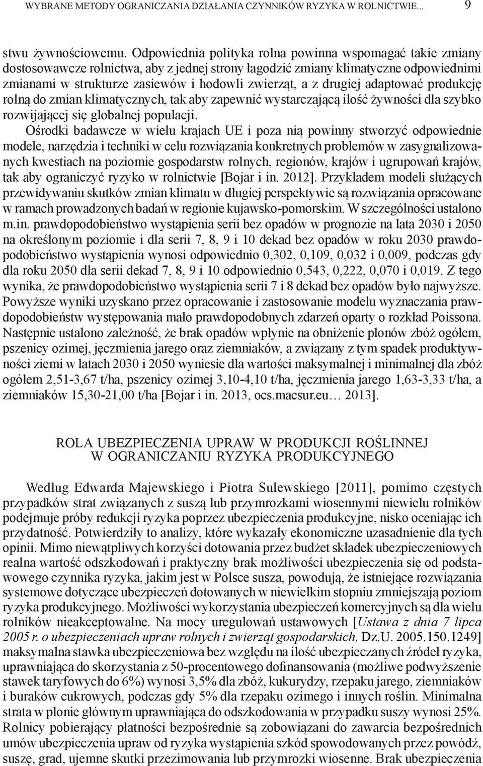 drugiej adaptować produkcję rolną do zmian klimatycznych, tak aby zapewnić wystarczającą ilość żywności dla szybko rozwijającej się globalnej populacji.