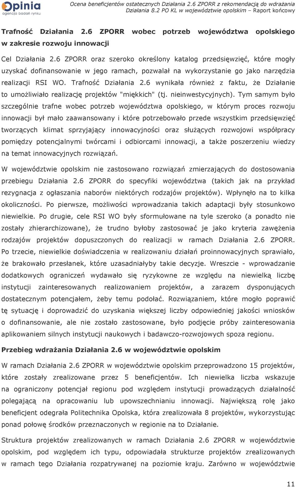 6 wynikała równieŝ z faktu, Ŝe Działanie to umoŝliwiało realizację projektów "miękkich" (tj. nieinwestycyjnych).