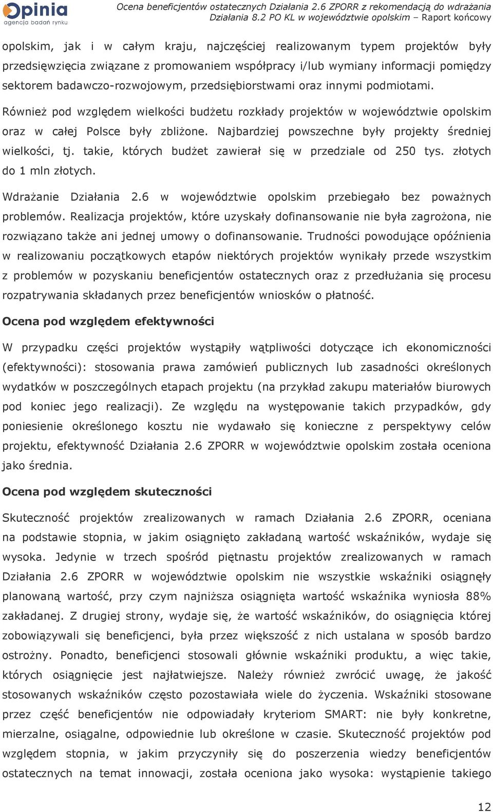 Najbardziej powszechne były projekty średniej wielkości, tj. takie, których budŝet zawierał się w przedziale od 250 tys. złotych do 1 mln złotych. WdraŜanie Działania 2.