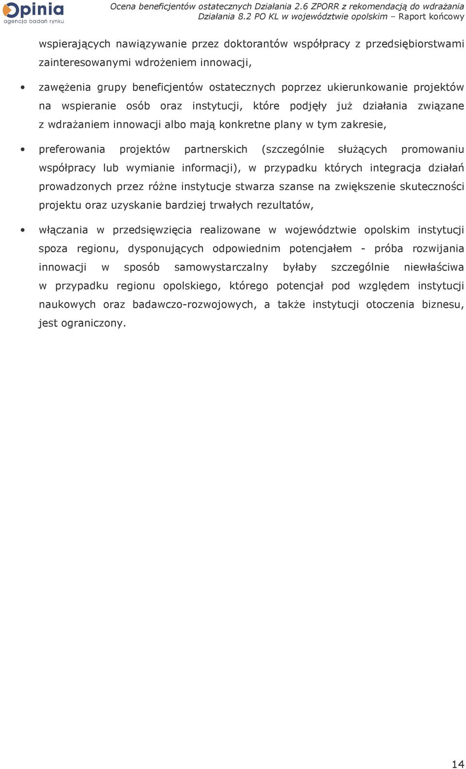 promowaniu współpracy lub wymianie informacji), w przypadku których integracja działań prowadzonych przez róŝne instytucje stwarza szanse na zwiększenie skuteczności projektu oraz uzyskanie bardziej