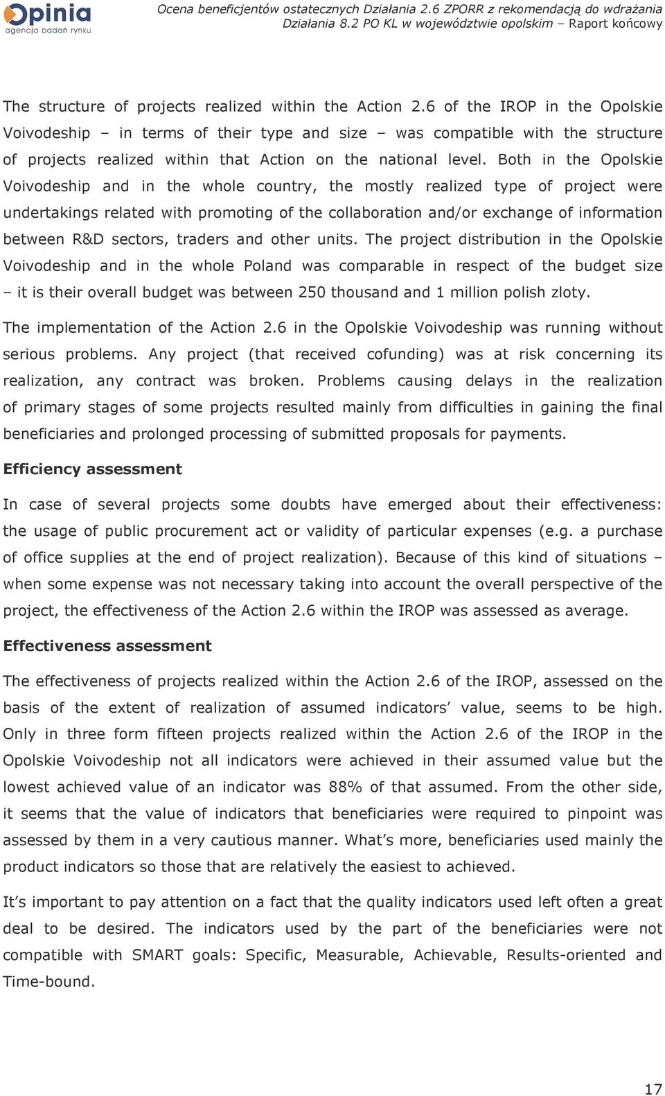 Both in the Opolskie Voivodeship and in the whole country, the mostly realized type of project were undertakings related with promoting of the collaboration and/or exchange of information between R&D