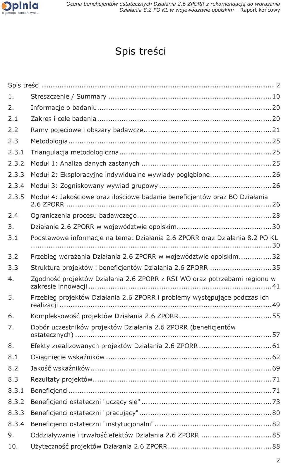 .. 26 2.3.5 Moduł 4: Jakościowe oraz ilościowe badanie beneficjentów oraz BO Działania 2.6 ZPORR... 26 2.4 Ograniczenia procesu badawczego... 28 3. Działanie 2.6 ZPORR w województwie opolskim... 30 3.