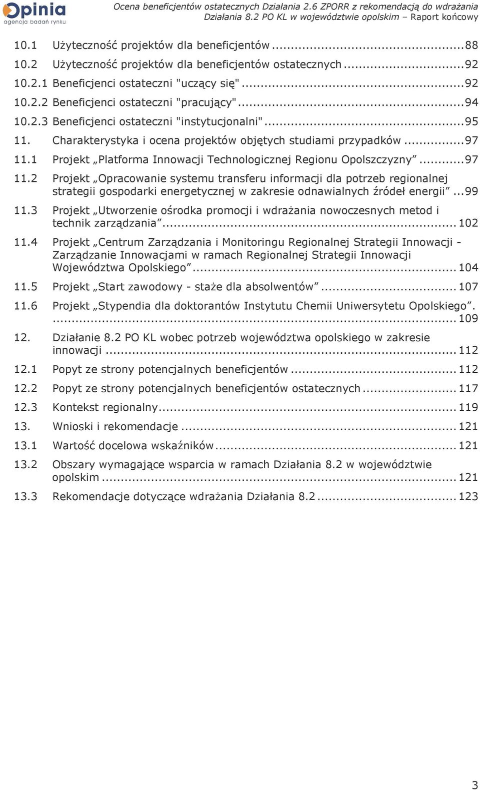 1 Projekt Platforma Innowacji Technologicznej Regionu Opolszczyzny... 97 11.