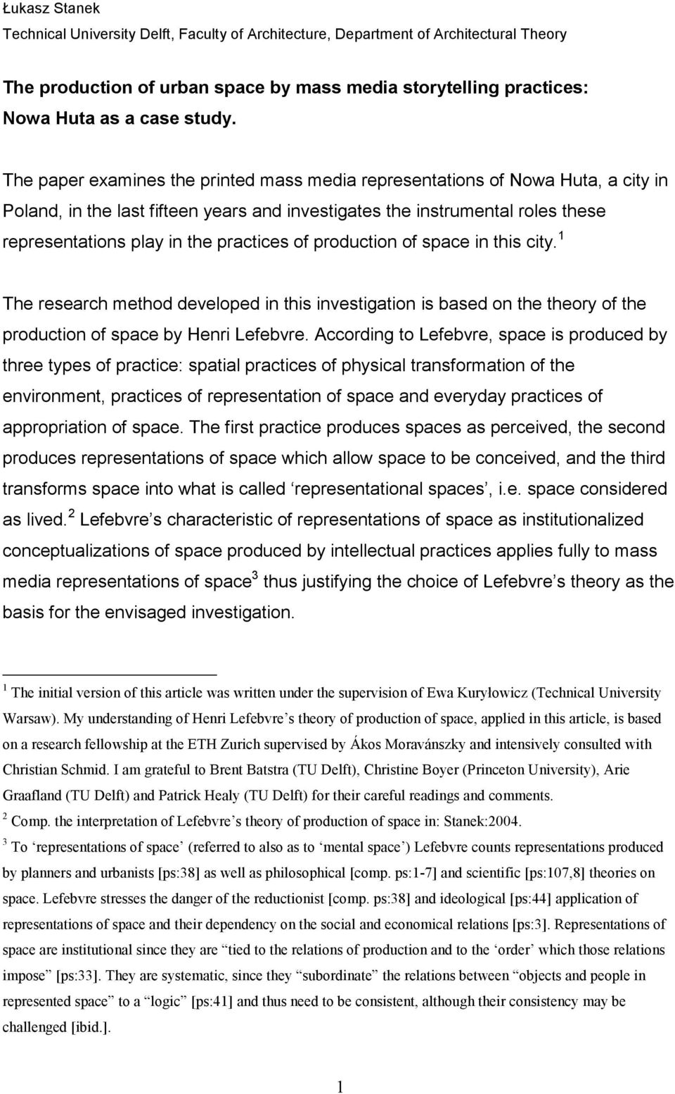 of production of space in this city. 1 The research method developed in this investigation is based on the theory of the production of space by Henri Lefebvre.