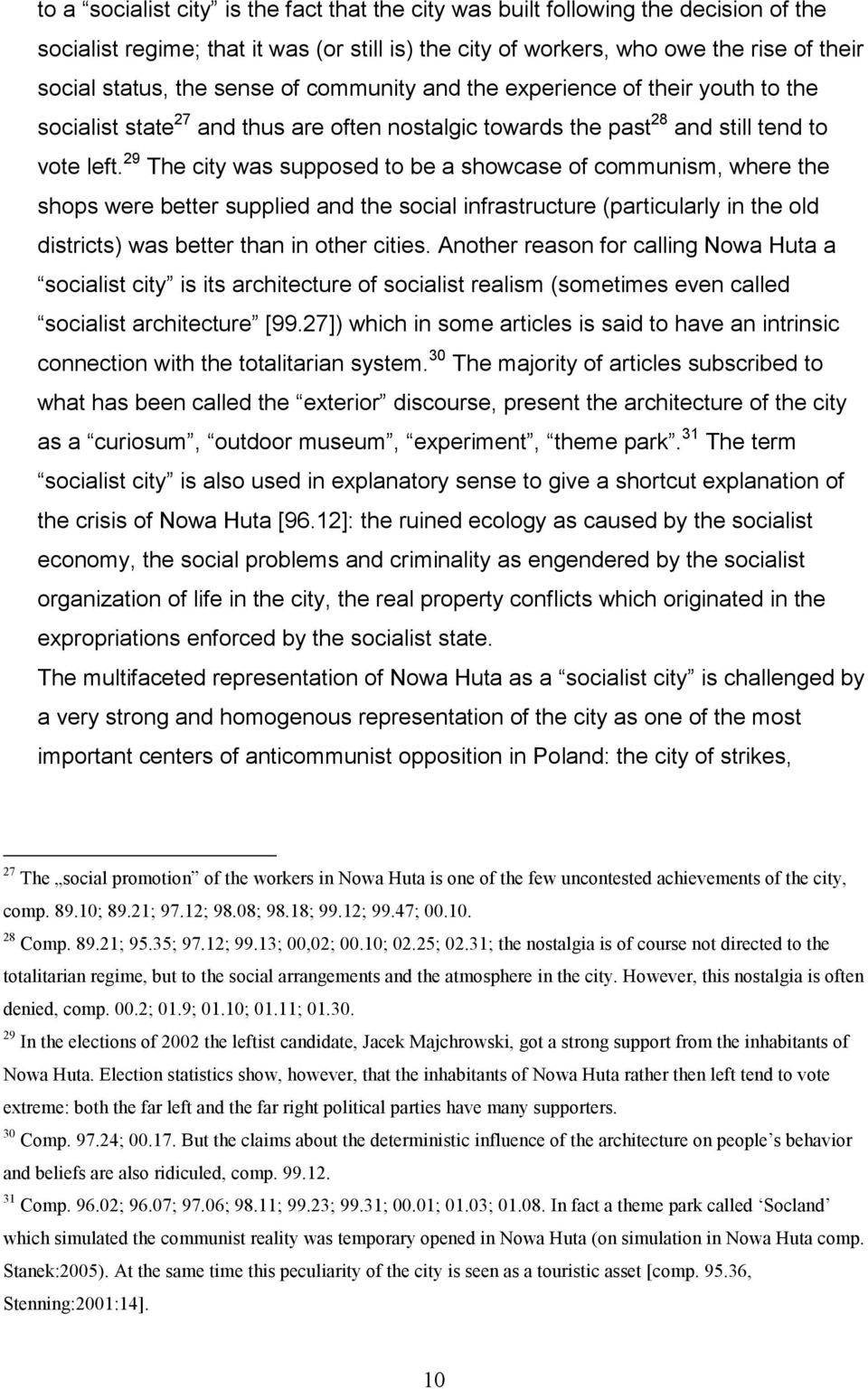 29 The city was supposed to be a showcase of communism, where the shops were better supplied and the social infrastructure (particularly in the old districts) was better than in other cities.