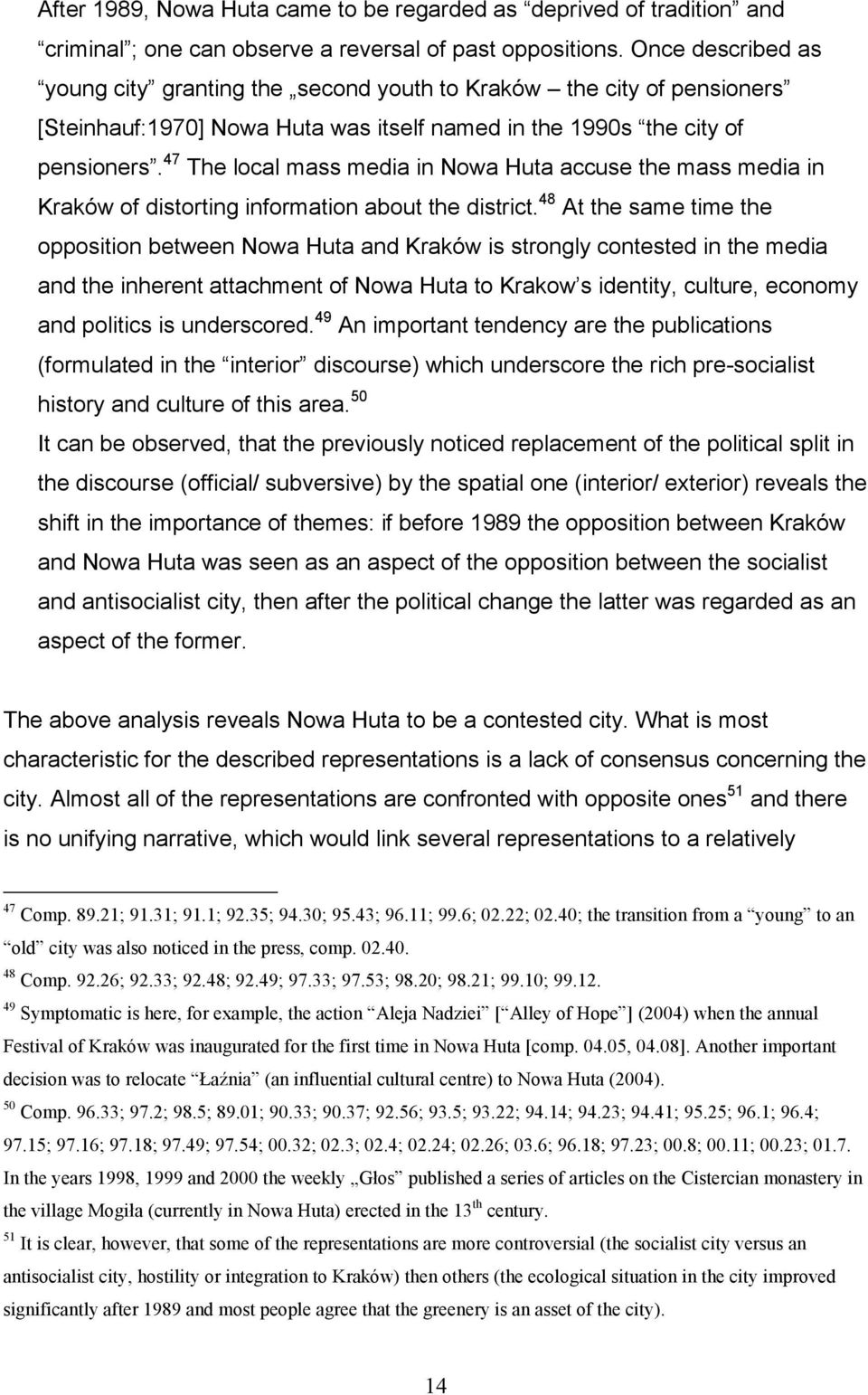 47 The local mass media in Nowa Huta accuse the mass media in Kraków of distorting information about the district.