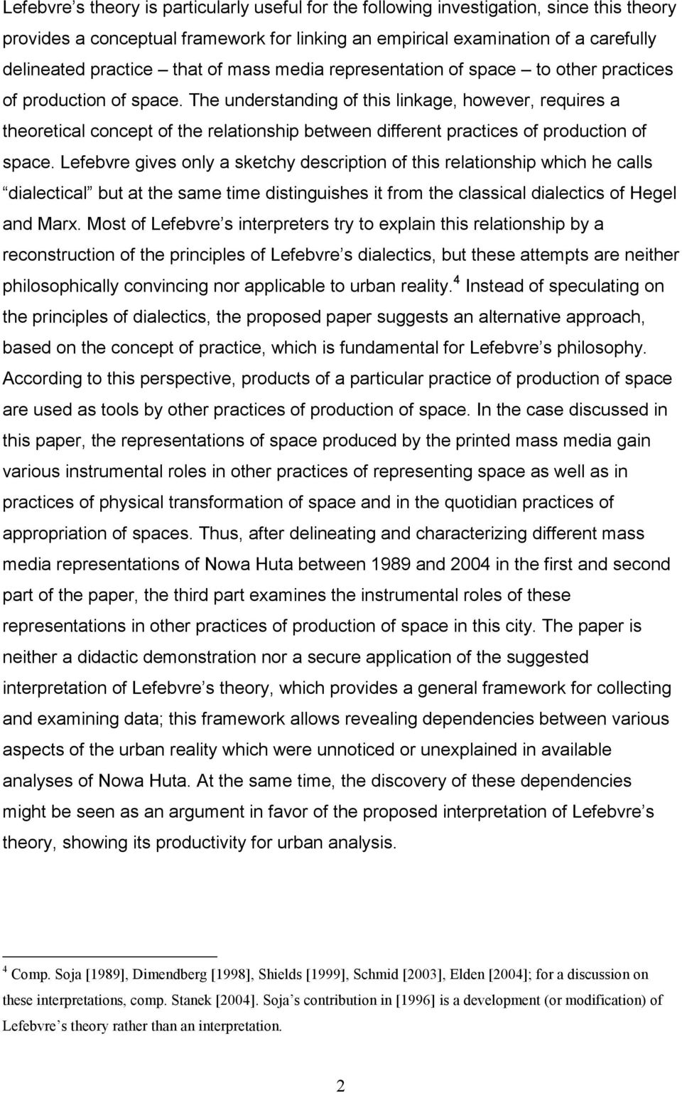 The understanding of this linkage, however, requires a theoretical concept of the relationship between different practices of production of space.