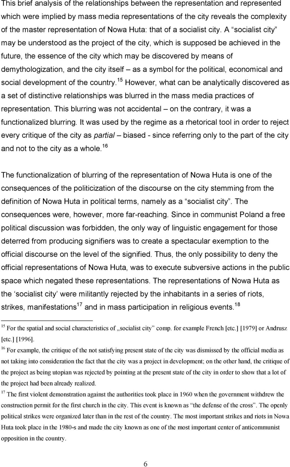 A socialist city may be understood as the project of the city, which is supposed be achieved in the future, the essence of the city which may be discovered by means of demythologization, and the city