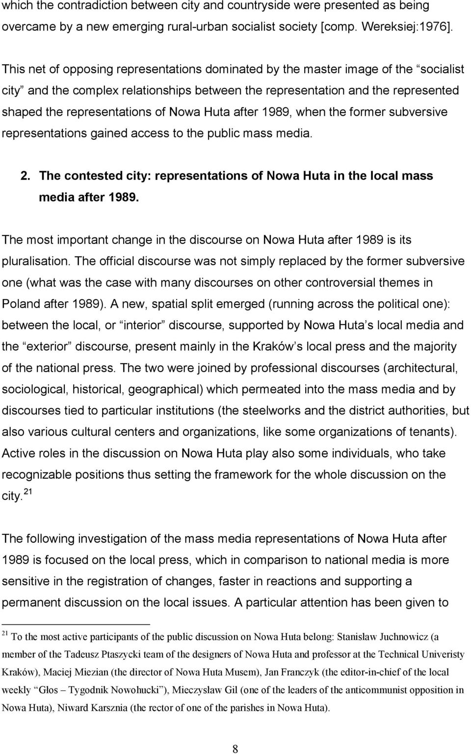 Nowa Huta after 1989, when the former subversive representations gained access to the public mass media. 2. The contested city: representations of Nowa Huta in the local mass media after 1989.