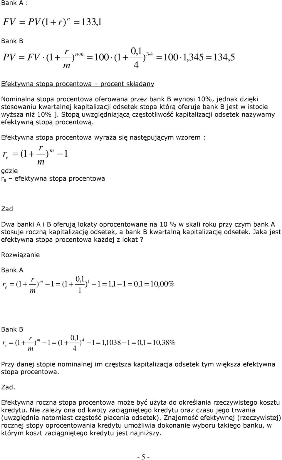Efktywa stopa poctowa wyaŝa się astępujący wzo : ( 1+ gdzi fktywa stopa poctowa Zad Dwa baki A i B ofują lokaty opoctowa a 10 % w skali oku pzy czy bak A stosuj oczą kapitalizację odstk, a bak B