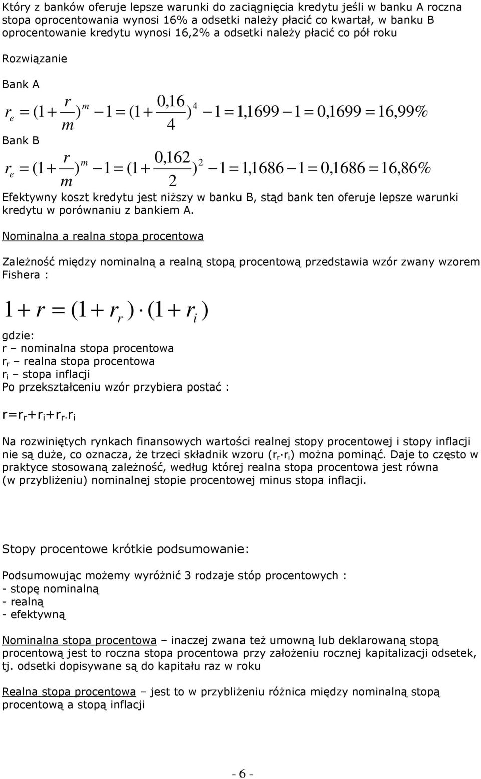 Noiala a ala stopa poctowa ZalŜość iędzy oialą a alą stopą poctową pzdstawia wzó zway wzo Fisha : 1+ (1 + (1 + i gdzi: oiala stopa poctowa ala stopa poctowa i stopa iflacji Po pzkształciu wzó pzybia