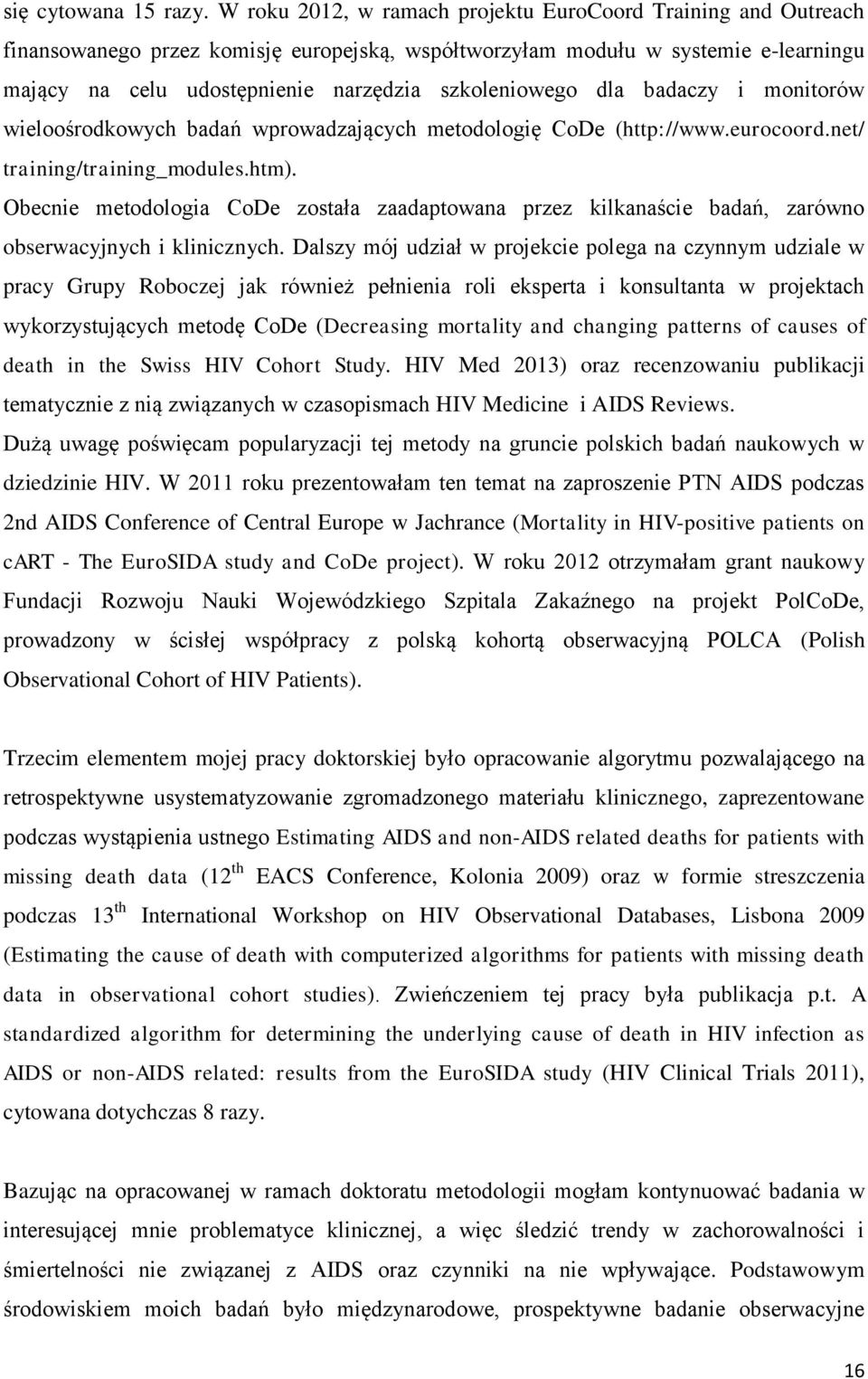 szkoleniowego dla badaczy i monitorów wieloośrodkowych badań wprowadzających metodologię CoDe (http://www.eurocoord.net/ training/training_modules.htm).