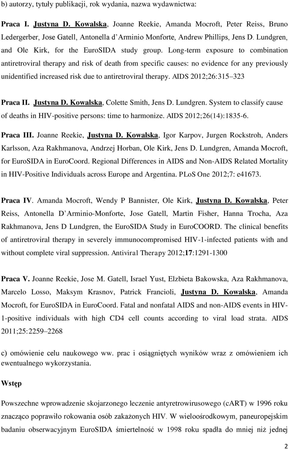 Long-term exposure to combination antiretroviral therapy and risk of death from specific causes: no evidence for any previously unidentified increased risk due to antiretroviral therapy.