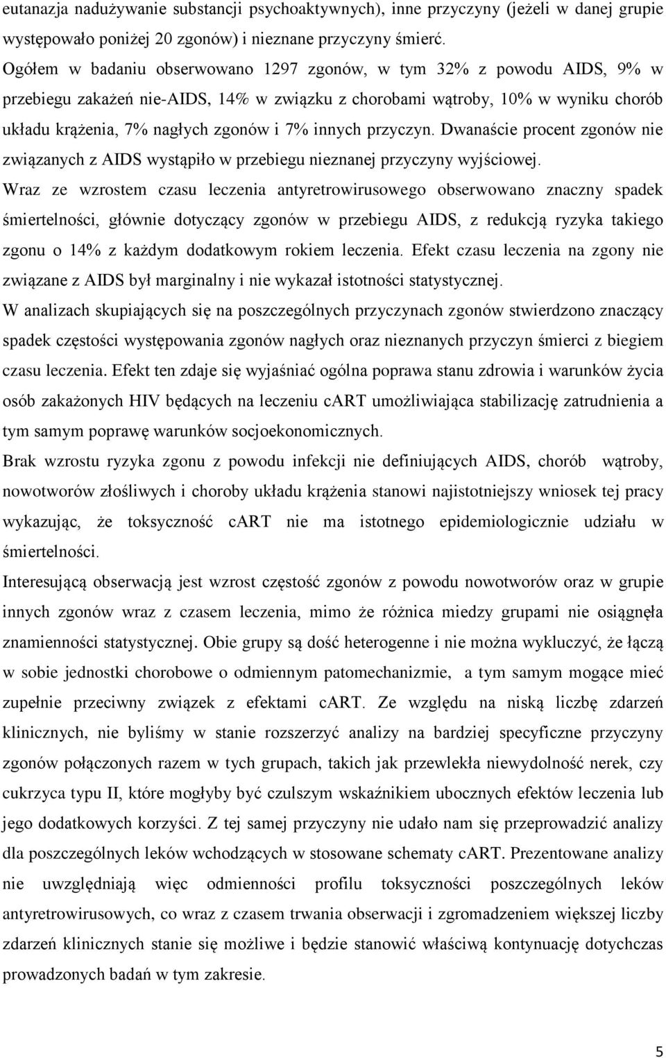 innych przyczyn. Dwanaście procent zgonów nie związanych z AIDS wystąpiło w przebiegu nieznanej przyczyny wyjściowej.