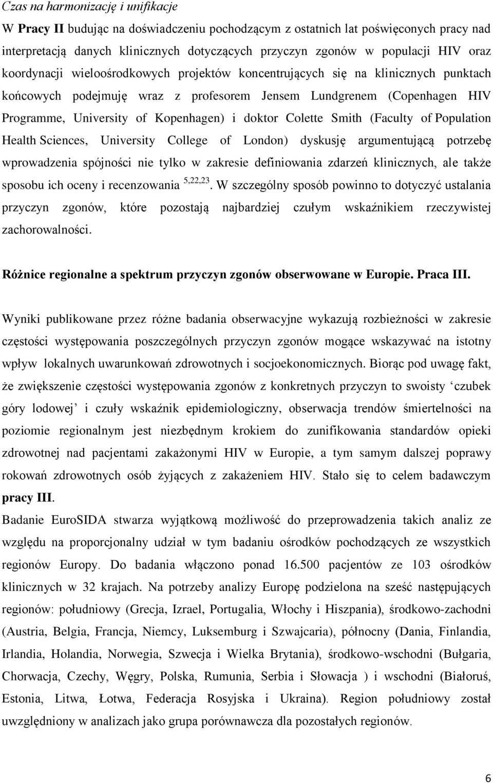 doktor Colette Smith (Faculty of Population Health Sciences, University College of London) dyskusję argumentującą potrzebę wprowadzenia spójności nie tylko w zakresie definiowania zdarzeń