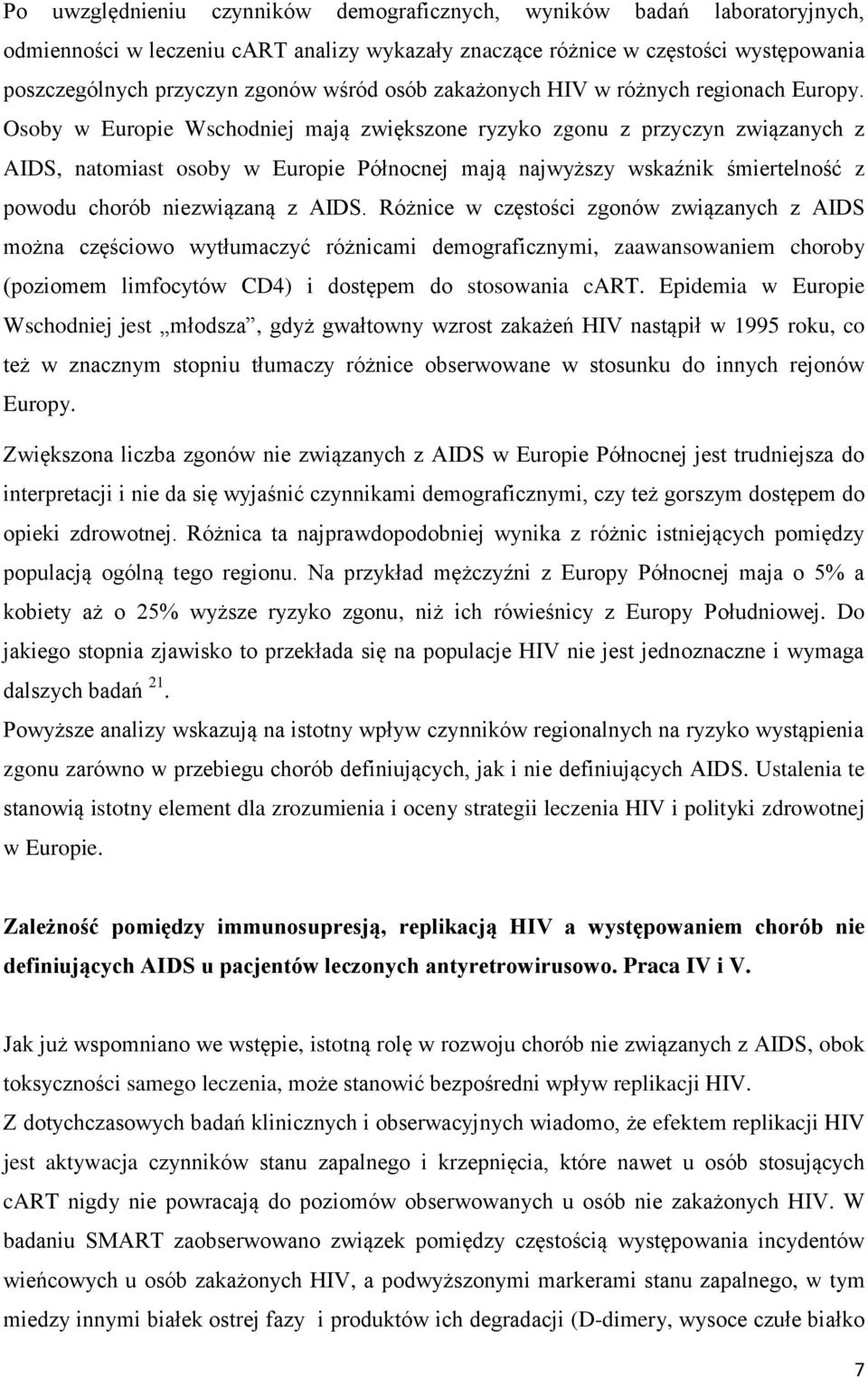 Osoby w Europie Wschodniej mają zwiększone ryzyko zgonu z przyczyn związanych z AIDS, natomiast osoby w Europie Północnej mają najwyższy wskaźnik śmiertelność z powodu chorób niezwiązaną z AIDS.