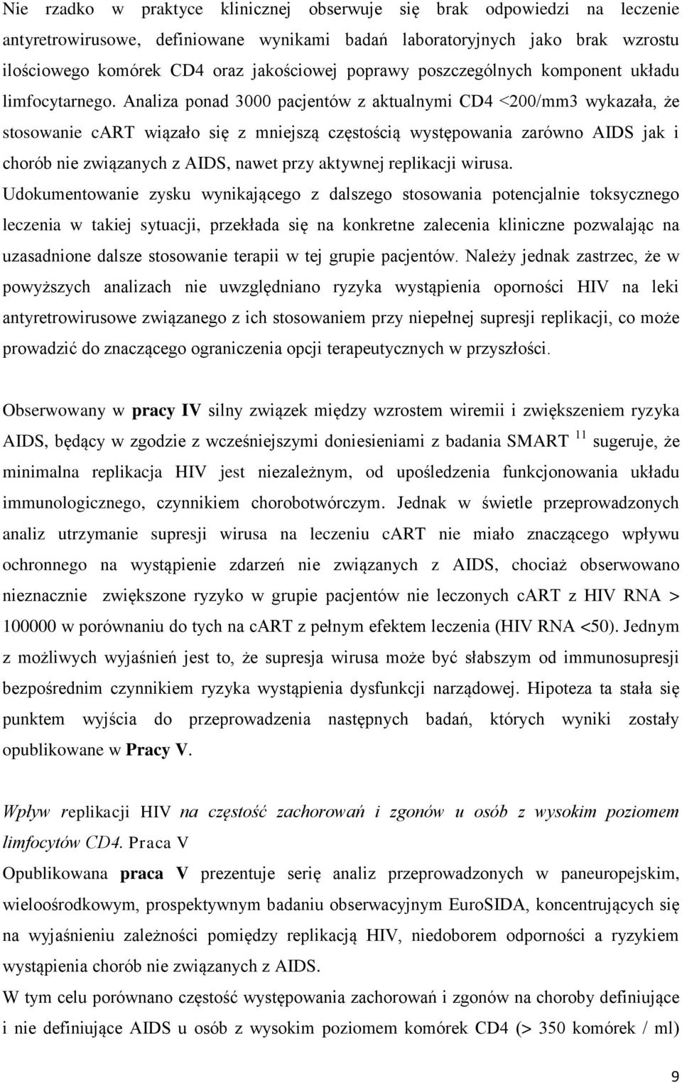 Analiza ponad 3000 pacjentów z aktualnymi CD4 <200/mm3 wykazała, że stosowanie cart wiązało się z mniejszą częstością występowania zarówno AIDS jak i chorób nie związanych z AIDS, nawet przy aktywnej