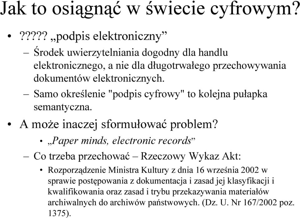 Samo określenie "podpis cyfrowy" to kolejna pułapka semantyczna. A może inaczej sformułować problem?